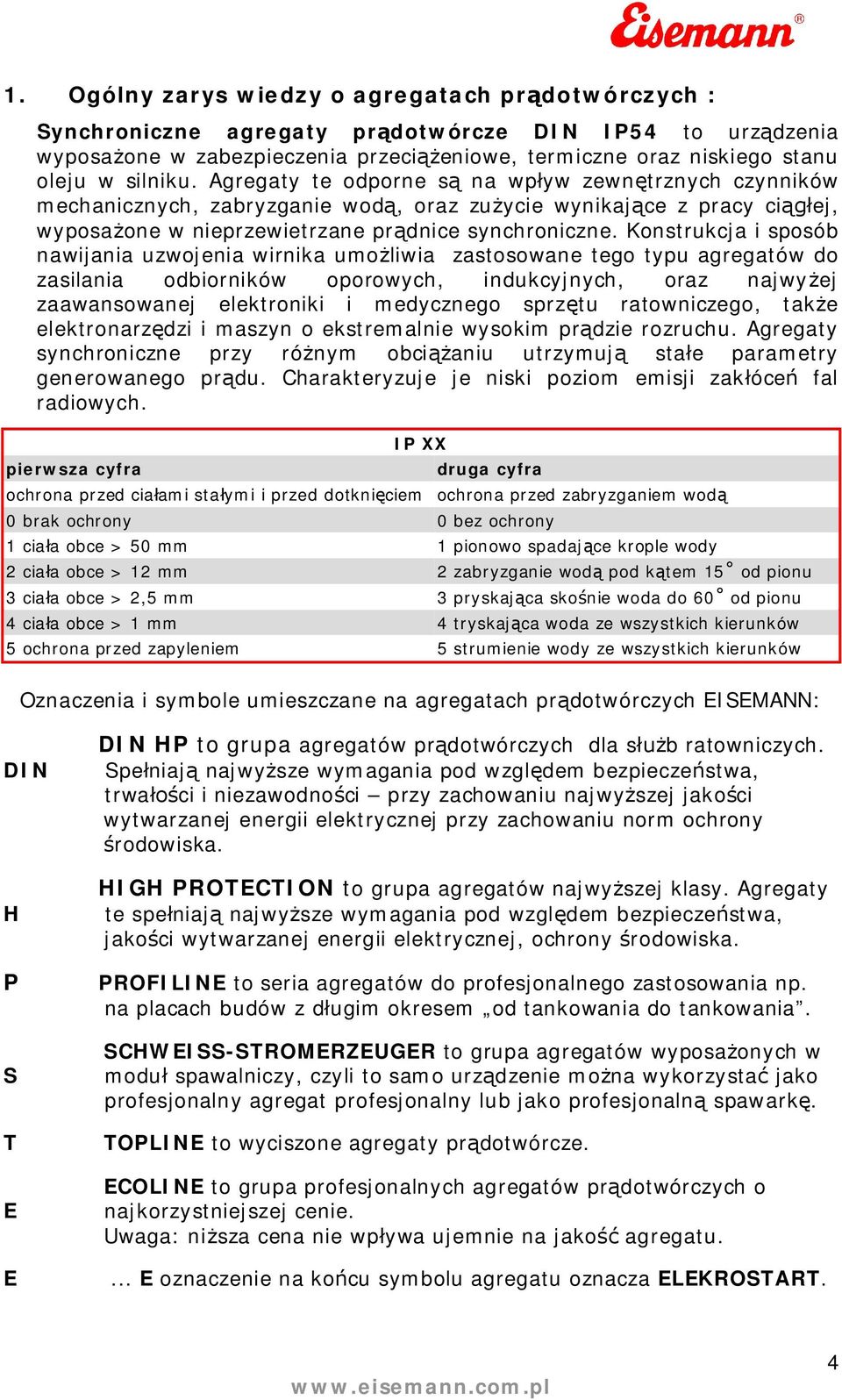 nawijania uzwojenia wirnika umoliwia zastosowane tego typu agregatów do zasilania odbiorników oporowych, indukcyjnych, oraz najwyej zaawansowanej elektroniki i medycznego sprztu ratowniczego, take