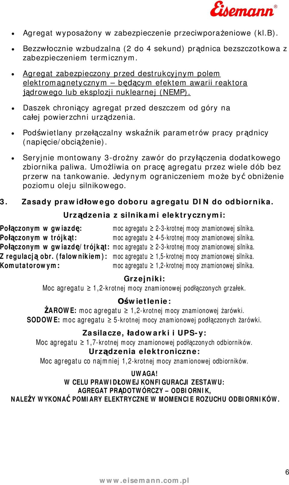 parametrów pracy prdnicy (napicie/obcienie) Seryjnie montowany 3-drony zawór do przyczenia dodatkowego zbiornika paliwa Umoliwia on prac agregatu przez wiele dób bez przerw na tankowanie Jedynym