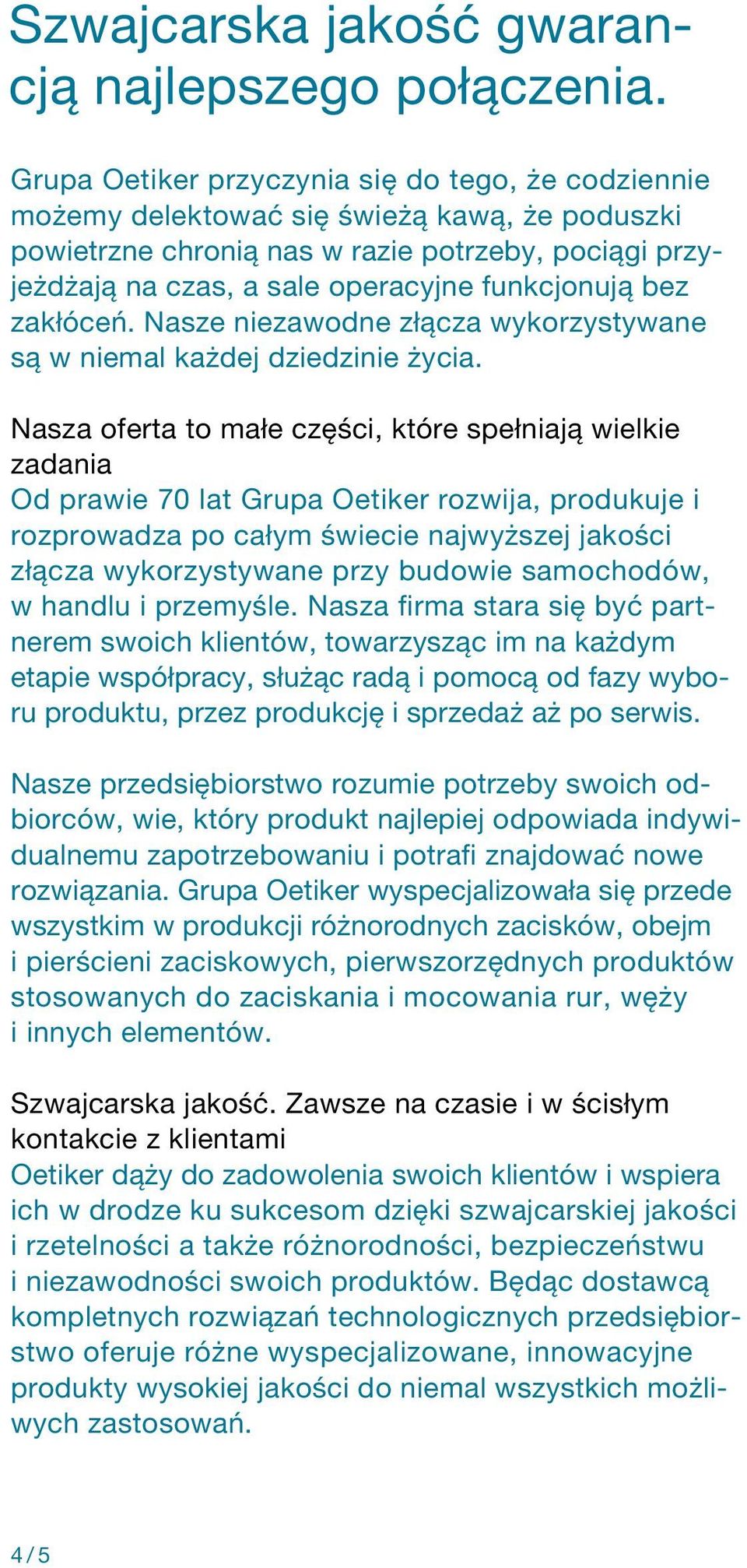 bez zakłóceń. Nasze niezawodne złącza wykorzystywane są w niemal każdej dziedzinie życia.