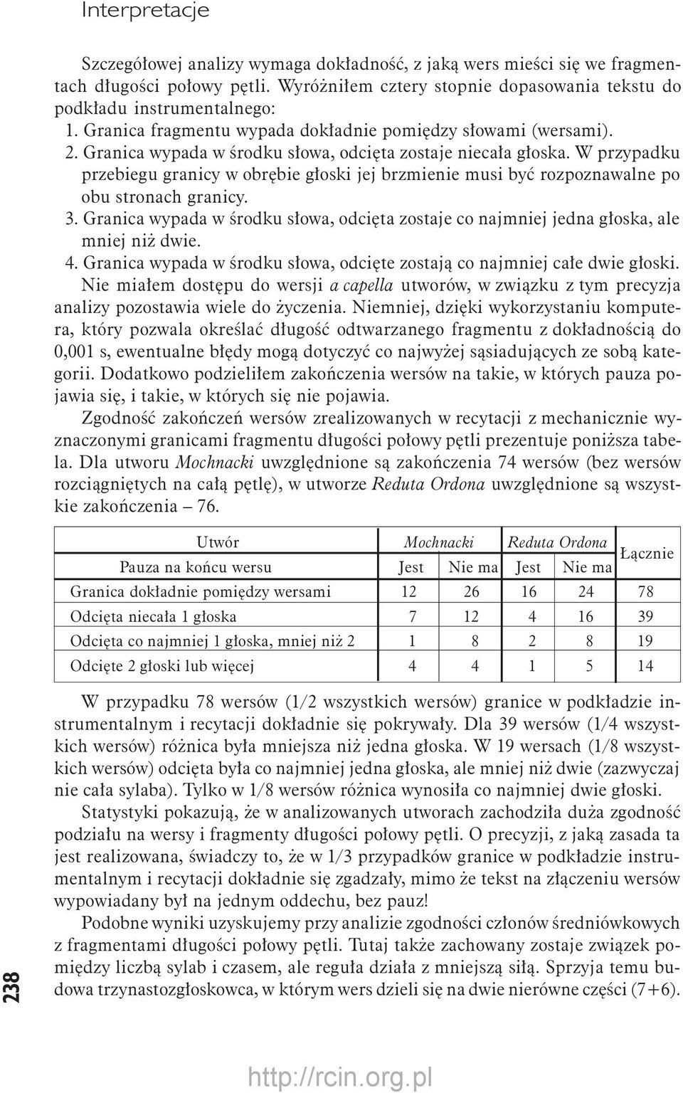 W przypadku przebiegu granicy w obrębie głoski jej brzmienie musi być rozpoznawalne po obu stronach granicy. 3.