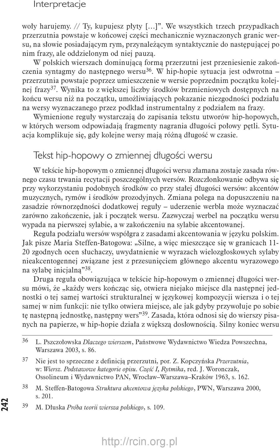 ale oddzielonym od niej pauzą. W polskich wierszach dominującą formą przerzutni jest przeniesienie zakończenia syntagmy do następnego wersu 36.