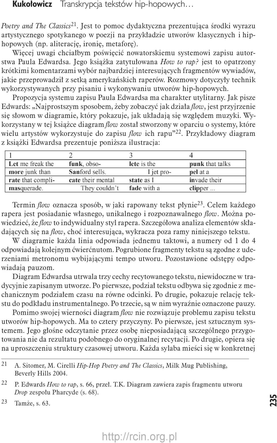 Więcej uwagi chciałbym poświęcić nowatorskiemu systemowi zapisu autorstwa Paula Edwardsa. Jego książka zatytułowana How to rap?