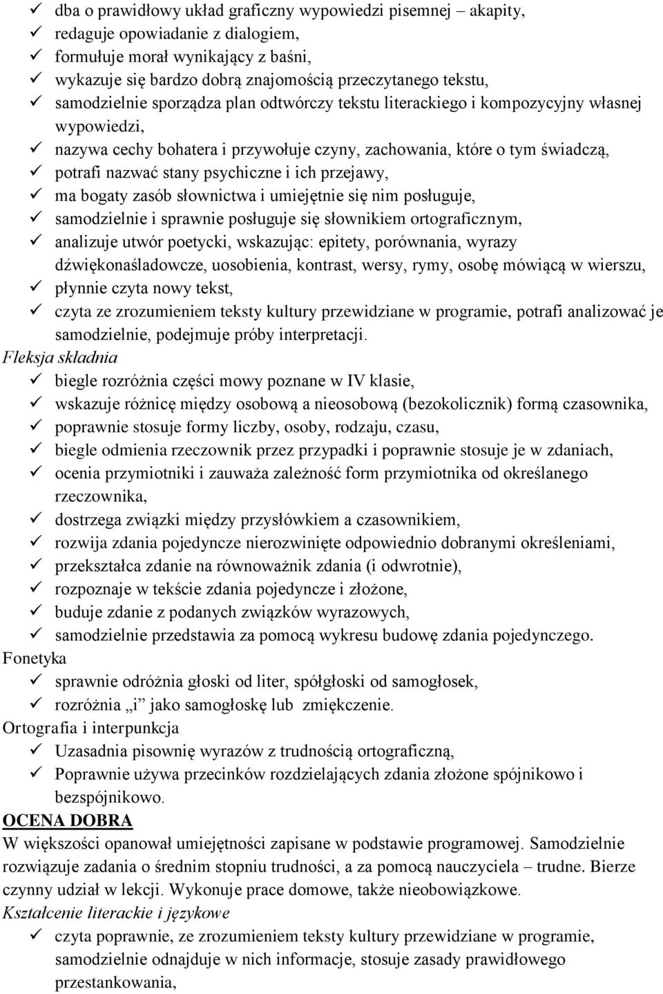 psychiczne i ich przejawy, ma bogaty zasób słownictwa i umiejętnie się nim posługuje, samodzielnie i sprawnie posługuje się słownikiem ortograficznym, analizuje utwór poetycki, wskazując: epitety,