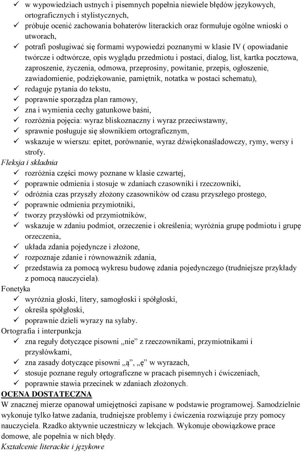 przeprosiny, powitanie, przepis, ogłoszenie, zawiadomienie, podziękowanie, pamiętnik, notatka w postaci schematu), redaguje pytania do tekstu, poprawnie sporządza plan ramowy, zna i wymienia cechy