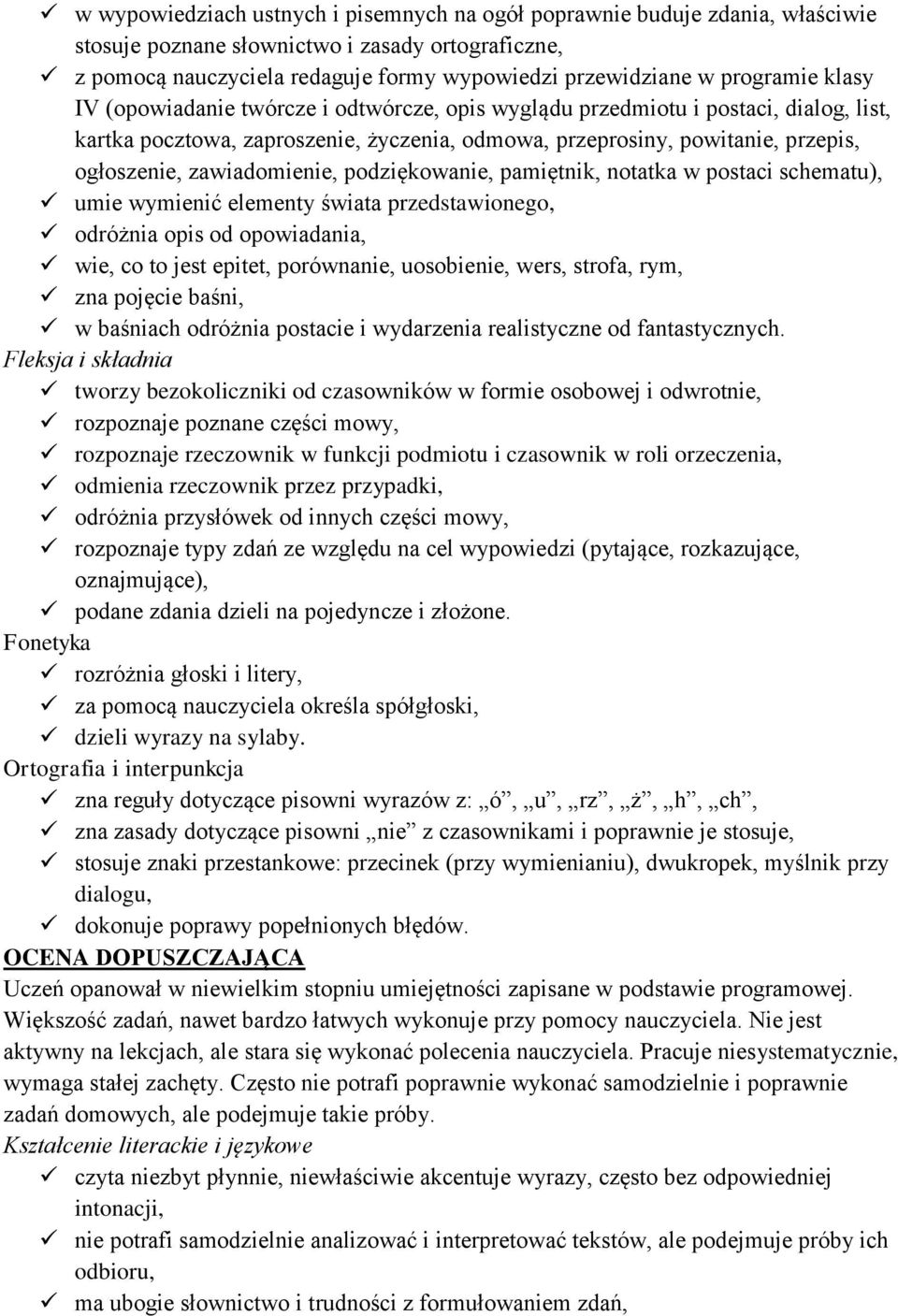 zawiadomienie, podziękowanie, pamiętnik, notatka w postaci schematu), umie wymienić elementy świata przedstawionego, odróżnia opis od opowiadania, wie, co to jest epitet, porównanie, uosobienie,