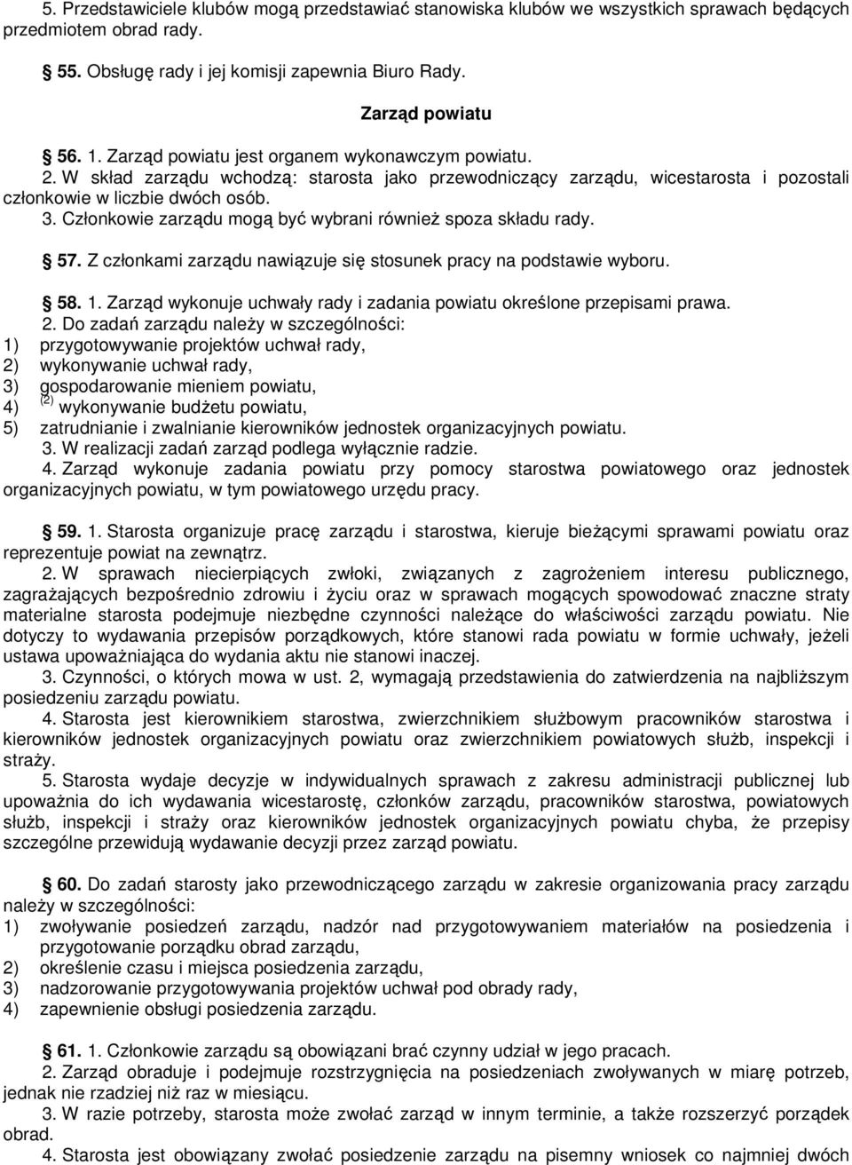 Członkowie zarządu mogą być wybrani równieŝ spoza składu rady. 57. Z członkami zarządu nawiązuje się stosunek pracy na podstawie wyboru. 58. 1.