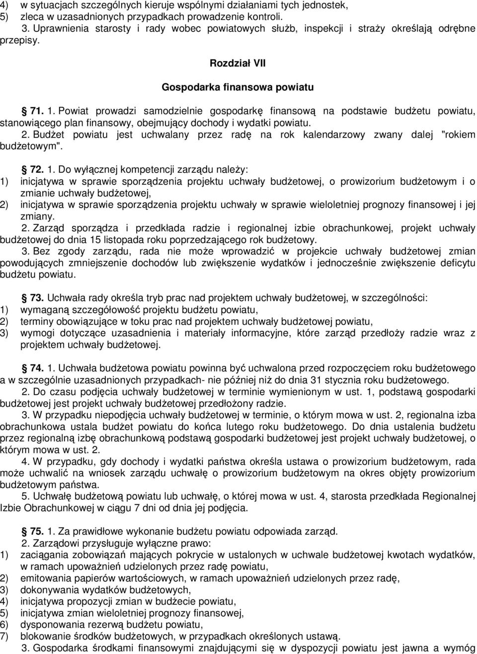 Powiat prowadzi samodzielnie gospodarkę finansową na podstawie budŝetu powiatu, stanowiącego plan finansowy, obejmujący dochody i wydatki powiatu. 2.