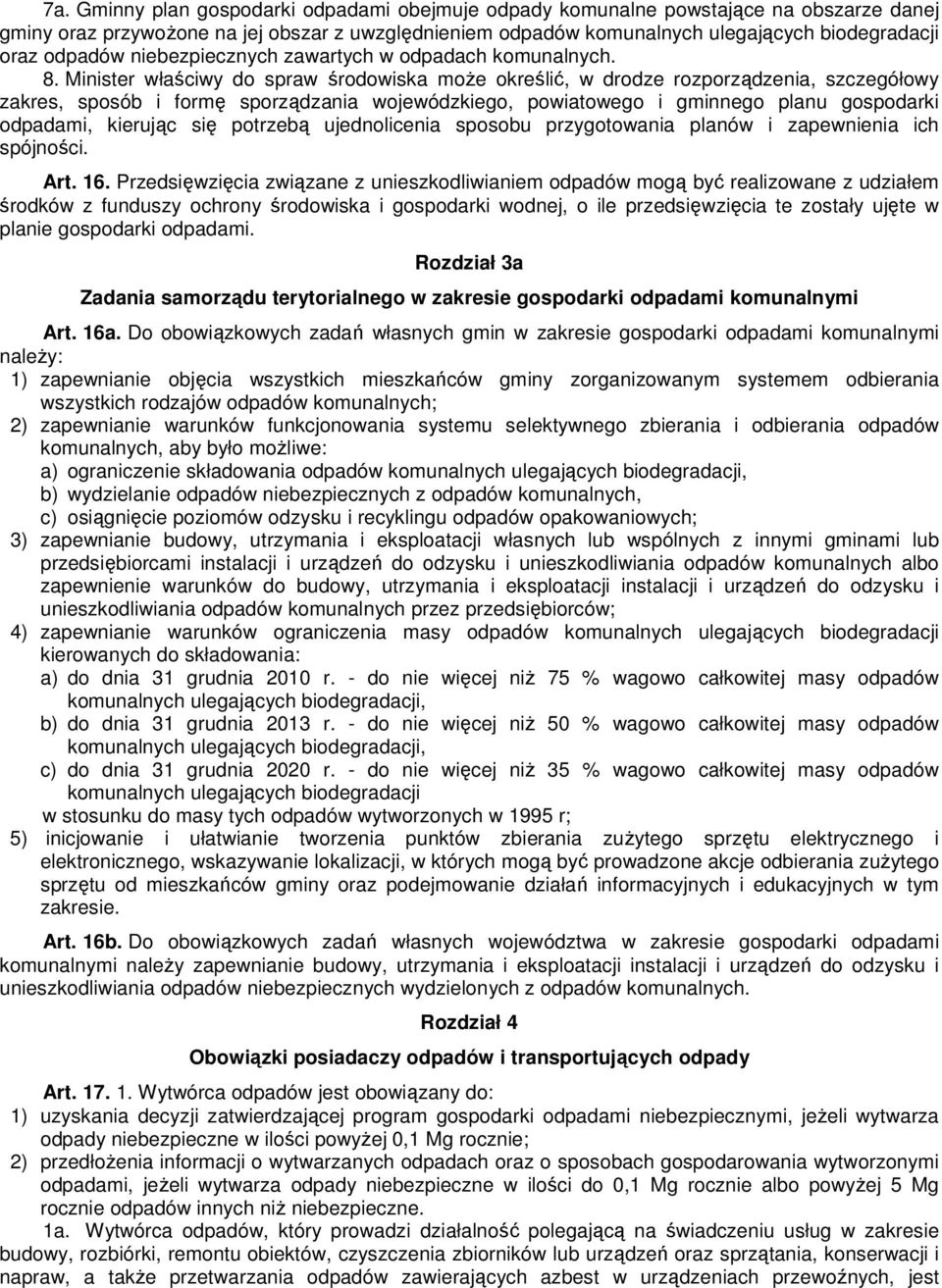 Minister właściwy do spraw środowiska moŝe określić, w drodze rozporządzenia, szczegółowy zakres, sposób i formę sporządzania wojewódzkiego, powiatowego i gminnego planu gospodarki odpadami, kierując