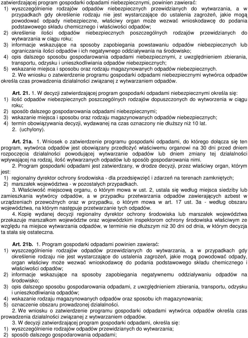 odpadów; 2) określenie ilości odpadów niebezpiecznych poszczególnych rodzajów przewidzianych do wytwarzania w ciągu roku; 3) informacje wskazujące na sposoby zapobiegania powstawaniu odpadów