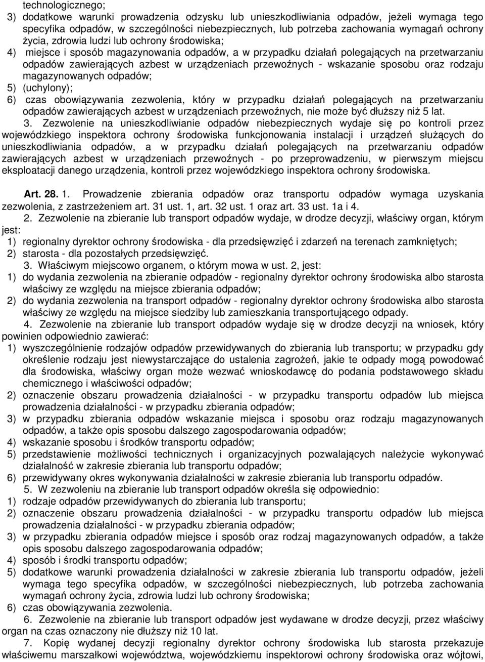 przewoźnych - wskazanie sposobu oraz rodzaju magazynowanych odpadów; 5) (uchylony); 6) czas obowiązywania zezwolenia, który w przypadku działań polegających na przetwarzaniu odpadów zawierających