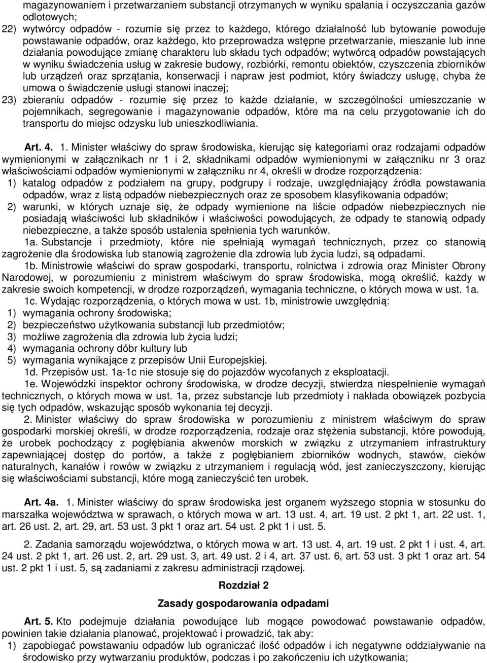 wyniku świadczenia usług w zakresie budowy, rozbiórki, remontu obiektów, czyszczenia zbiorników lub urządzeń oraz sprzątania, konserwacji i napraw jest podmiot, który świadczy usługę, chyba Ŝe umowa