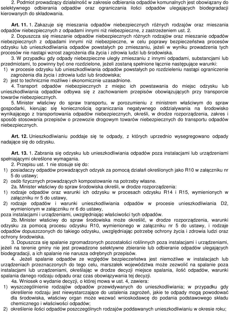 2. Dopuszcza się mieszanie odpadów niebezpiecznych róŝnych rodzajów oraz mieszanie odpadów niebezpiecznych z odpadami innymi niŝ niebezpieczne, w celu poprawy bezpieczeństwa procesów odzysku lub