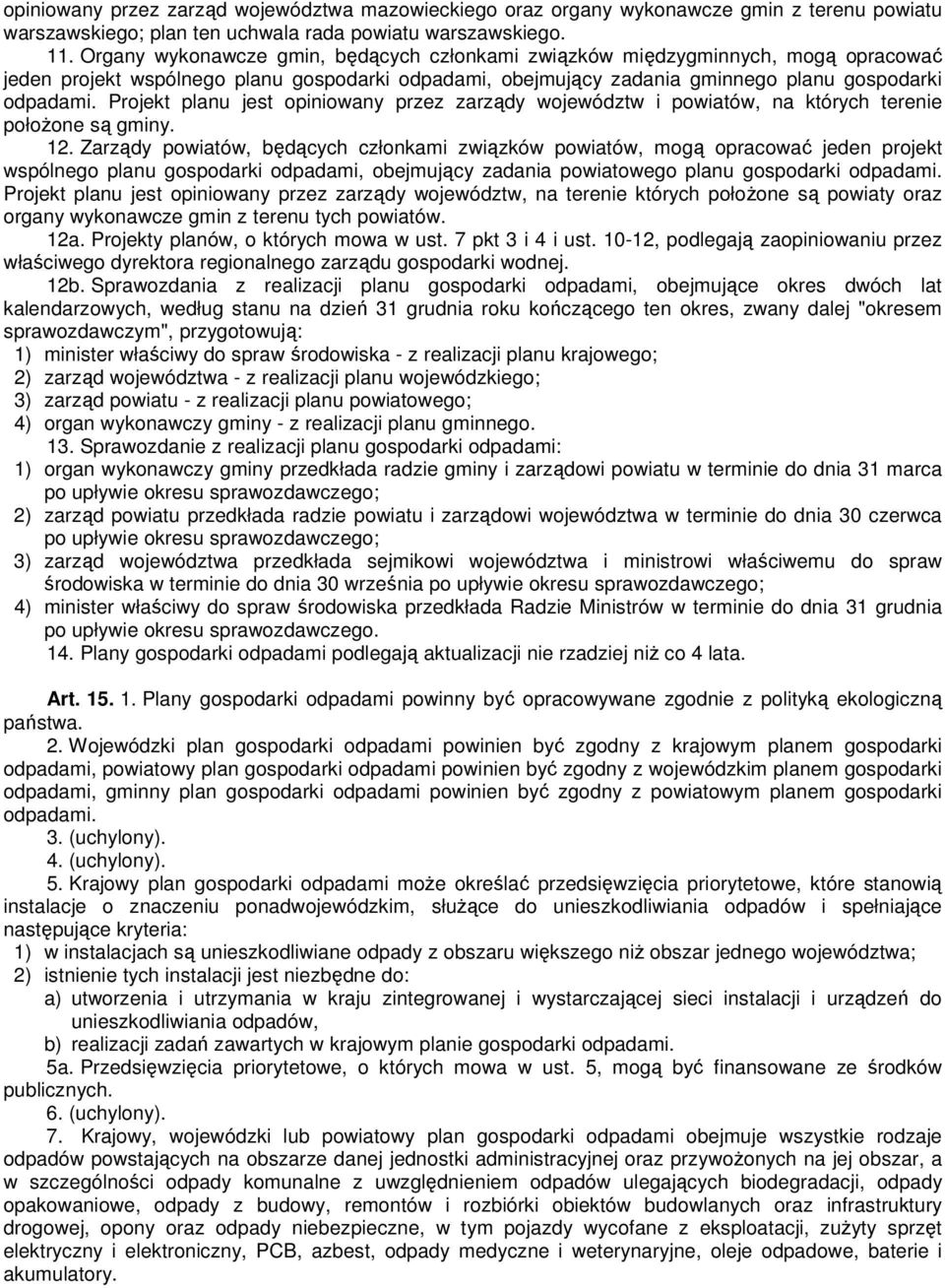 Projekt planu jest opiniowany przez zarządy województw i powiatów, na których terenie połoŝone są gminy. 12.