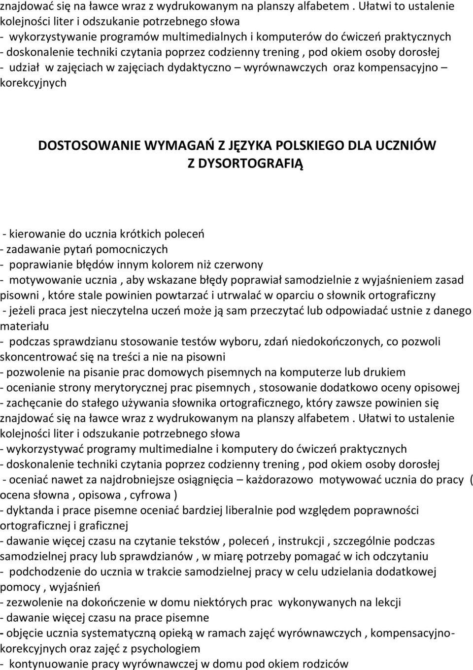 trening, pod okiem osoby dorosłej - udział w zajęciach w zajęciach dydaktyczno wyrównawczych oraz kompensacyjno korekcyjnych DOSTOSOWANIE WYMAGAŃ Z JĘZYKA POLSKIEGO DLA UCZNIÓW Z DYSORTOGRAFIĄ -