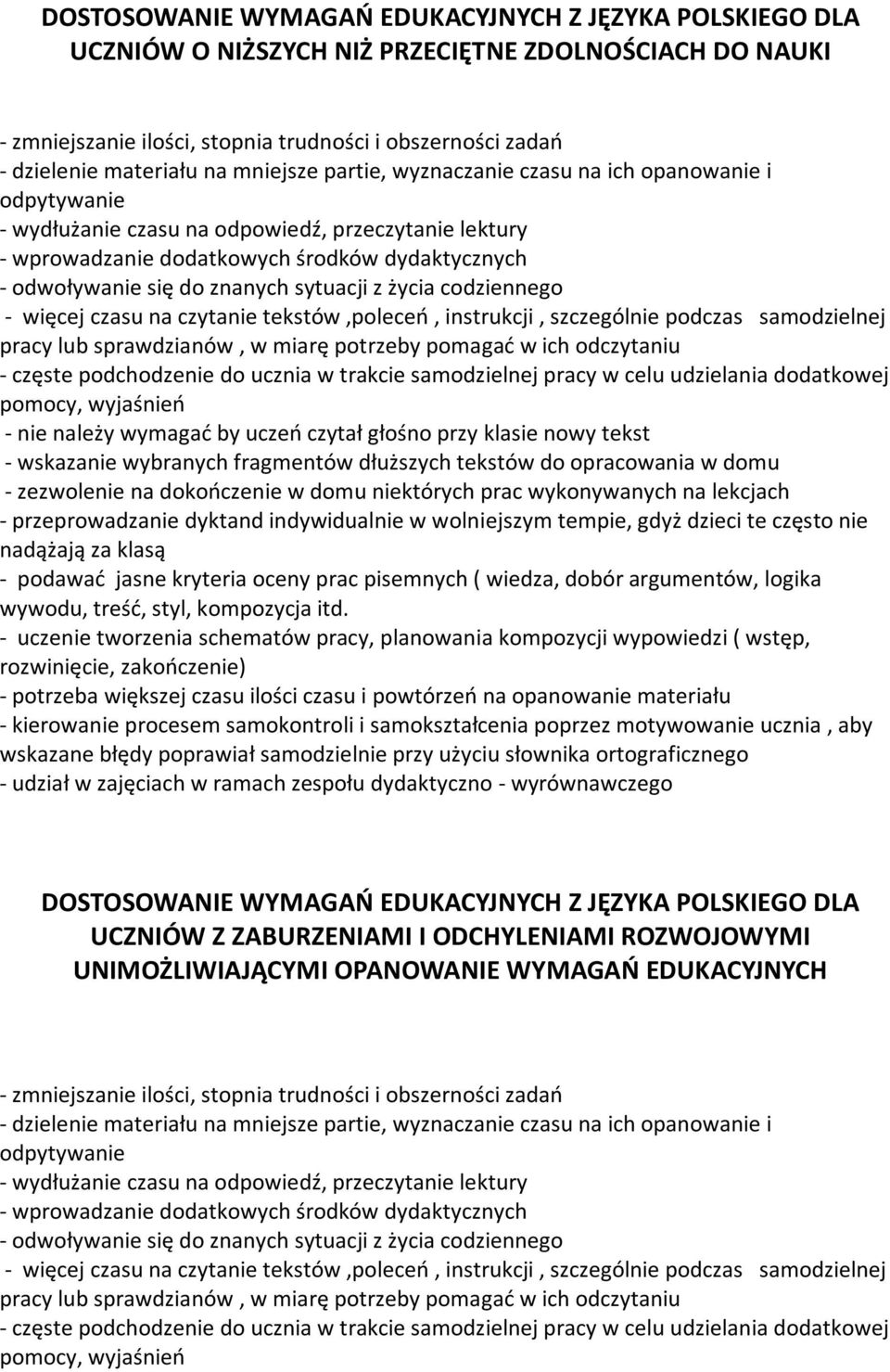 sytuacji z życia codziennego - więcej czasu na czytanie tekstów,poleceń, instrukcji, szczególnie podczas samodzielnej pracy lub sprawdzianów, w miarę potrzeby pomagać w ich odczytaniu - częste