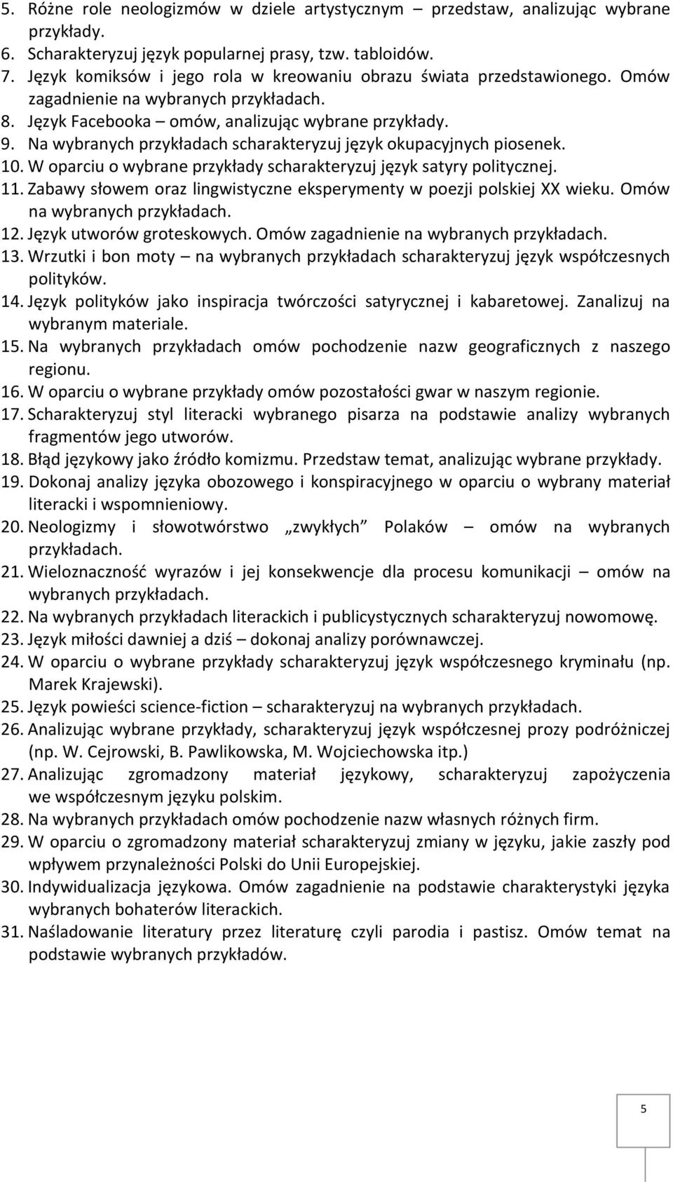 Na wybranych przykładach scharakteryzuj język okupacyjnych piosenek. 10. W oparciu o wybrane przykłady scharakteryzuj język satyry politycznej. 11.