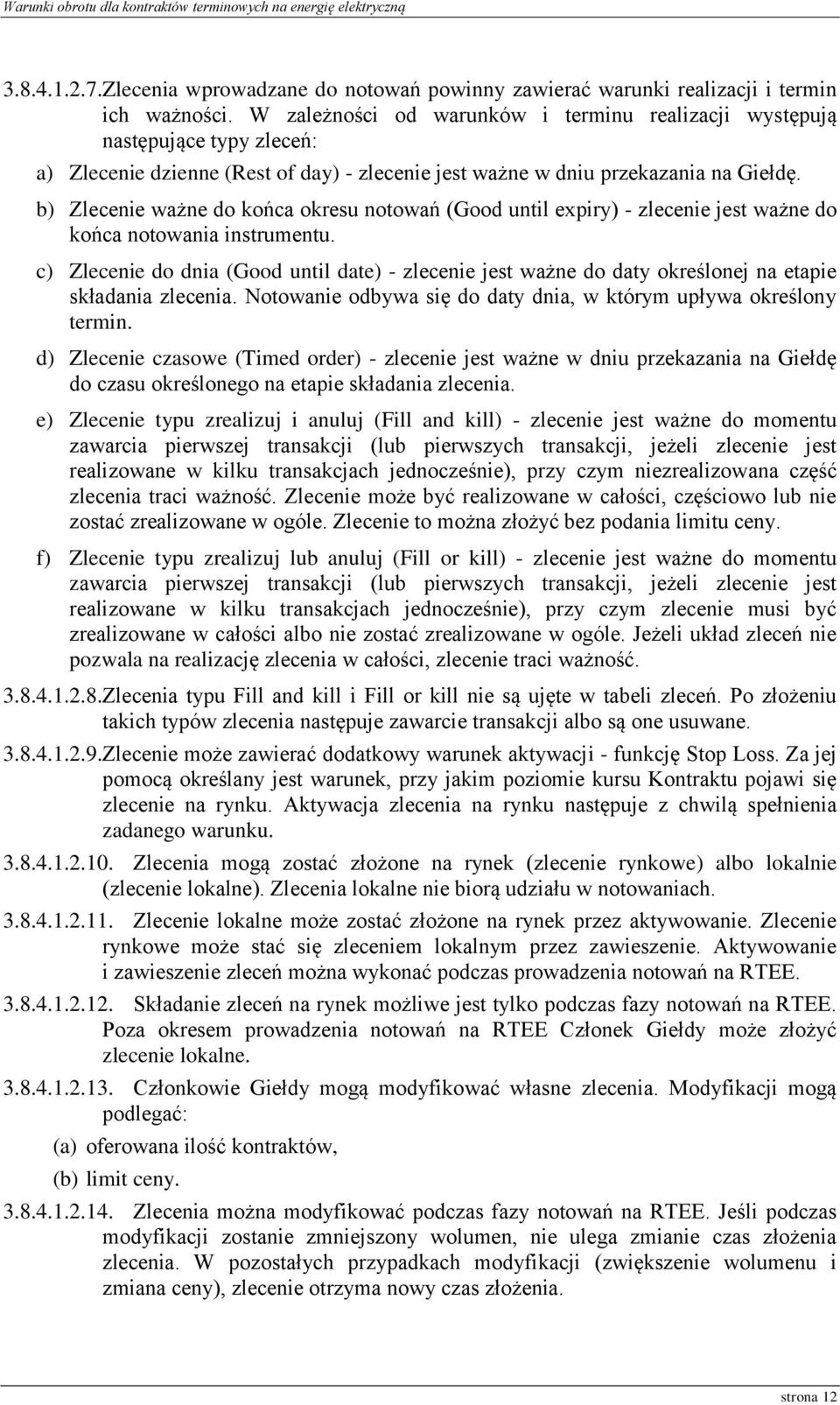 b) Zlecenie ważne do końca okresu notowań (Good until expiry) - zlecenie jest ważne do końca notowania instrumentu.