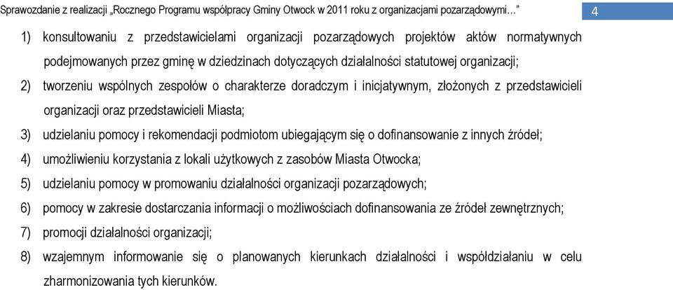 dofinansowanie z innych źródeł; 4) umożliwieniu korzystania z lokali użytkowych z zasobów Miasta Otwocka; 5) udzielaniu pomocy w promowaniu działalności organizacji pozarządowych; 6) pomocy w