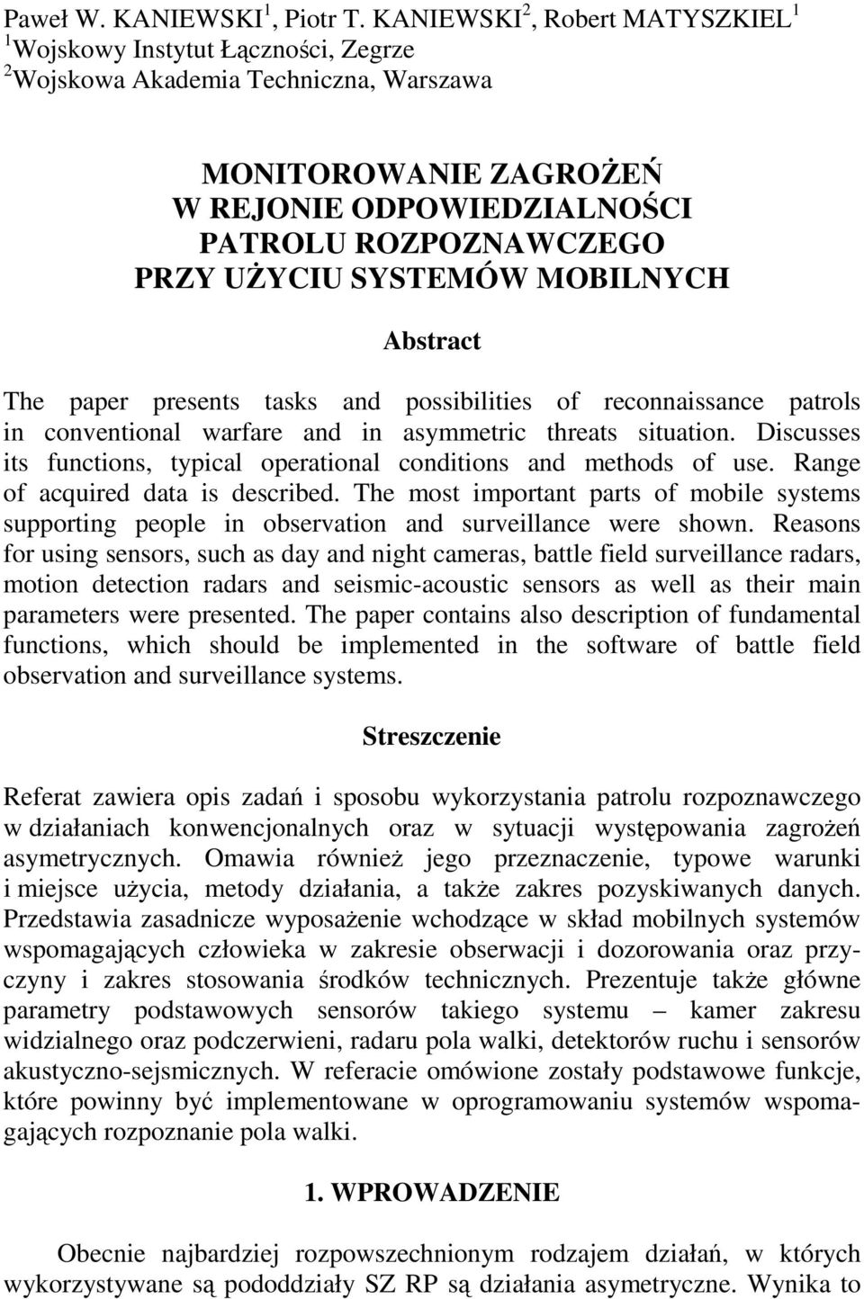 SYSTEMÓW MOBILNYCH Abstract The paper presents tasks and possibilities of reconnaissance patrols in conventional warfare and in asymmetric threats situation.