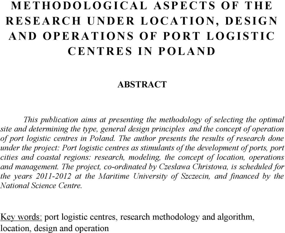 The author presents the results of research done under the project: Port logistic centres as stimulants of the development of ports, port cities and coastal regions: research, modeling, the concept