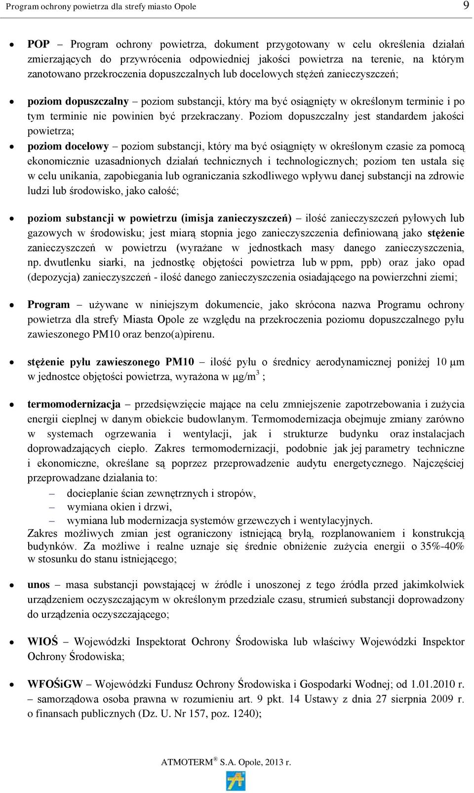 Poziom dopuszczalny jest standardem jakości powietrza; poziom docelowy poziom substancji, który ma być osiągnięty w określonym czasie za pomocą ekonomicznie uzasadnionych działań technicznych i