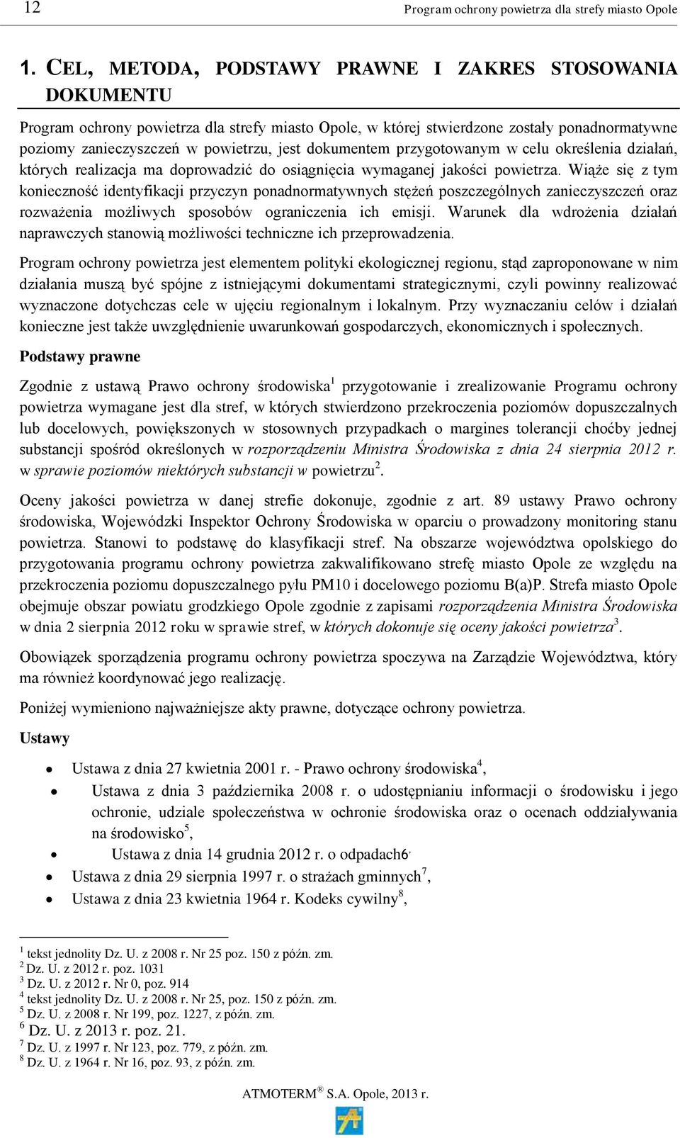 dokumentem przygotowanym w celu określenia działań, których realizacja ma doprowadzić do osiągnięcia wymaganej jakości powietrza.