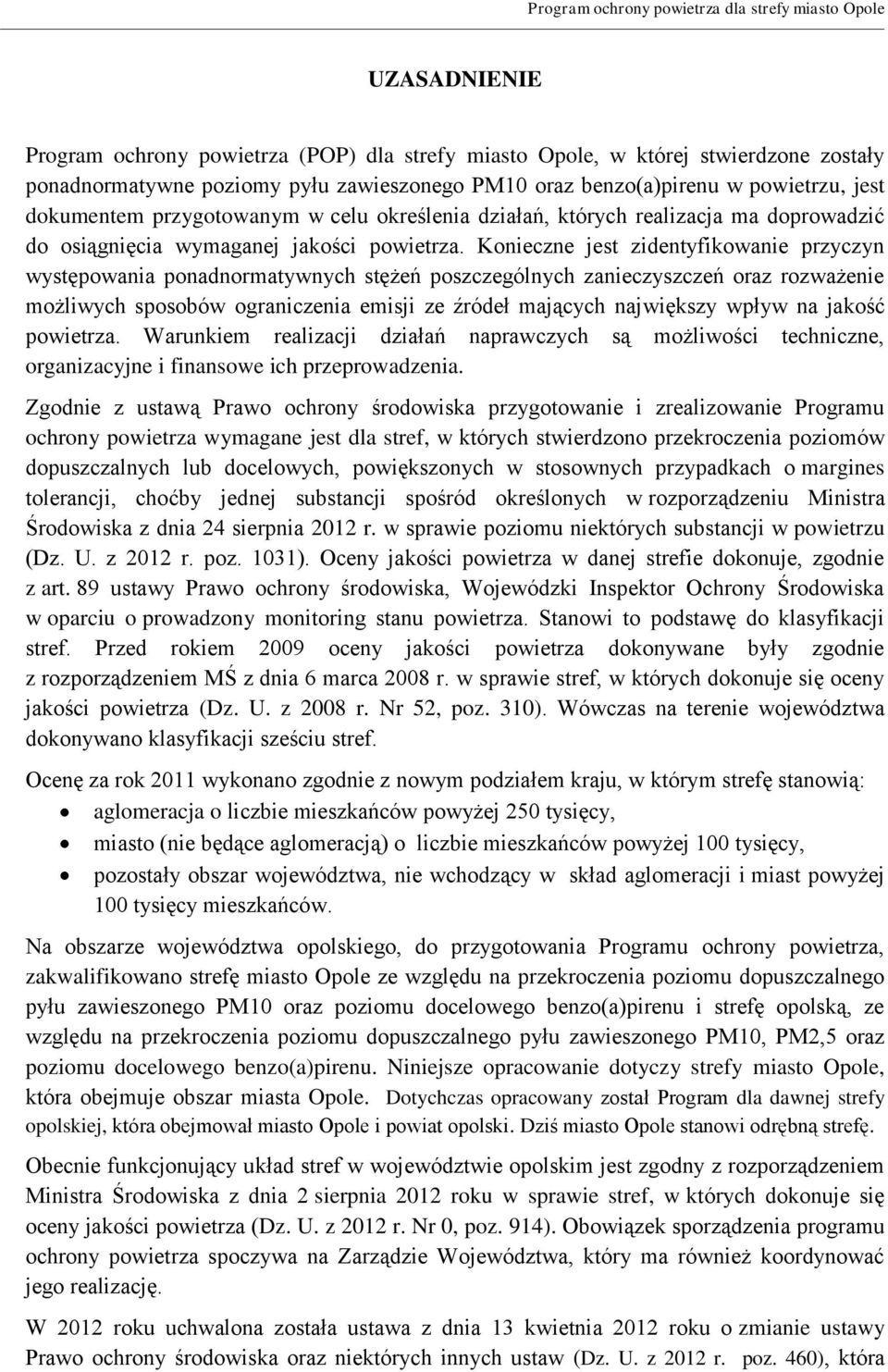 Konieczne jest zidentyfikowanie przyczyn występowania ponadnormatywnych stężeń poszczególnych zanieczyszczeń oraz rozważenie możliwych sposobów ograniczenia emisji ze źródeł mających największy wpływ