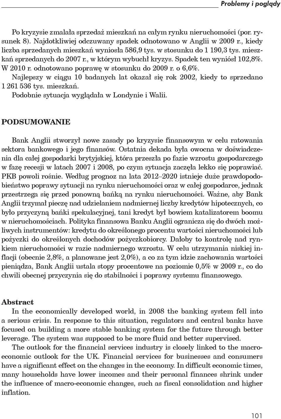 odnotowano popraw w stosunku do 2009 r. o 6,6%. Najlepszy w ci gu 10 badanych lat okaza si rok 2002, kiedy to sprzedano 1 261 536 tys. mieszka. Podobnie sytuacja wygl da a w Londynie i Walii.