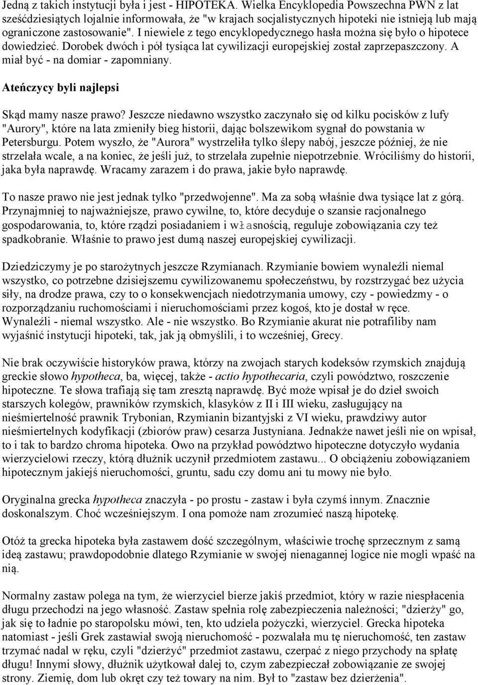 I niewiele z tego encyklopedycznego hasła można się było o hipotece dowiedzieć. Dorobek dwóch i pół tysiąca lat cywilizacji europejskiej został zaprzepaszczony. A miał być - na domiar - zapomniany.