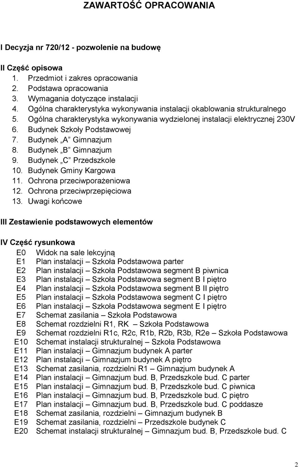 Budynek A Gimnazjum 8. Budynek B Gimnazjum 9. Budynek C Przedszkole 10. Budynek Gminy Kargowa 11. Ochrona przeciwporażeniowa 12. Ochrona przeciwprzepięciowa 13.