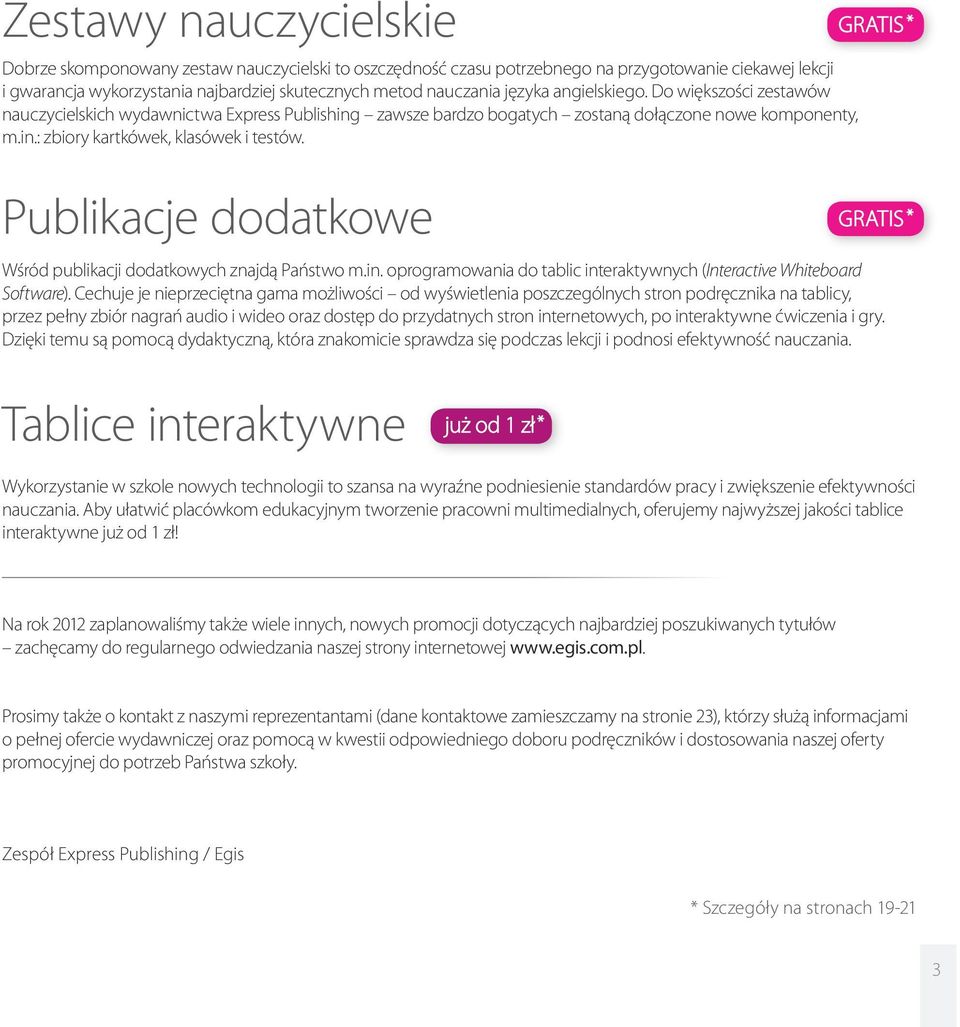 Publikacje dodatkowe Wśród publikacji dodatkowych znajdą Państwo m.in. oprogramowania do tablic interaktywnych (Interactive Whiteboard Software).