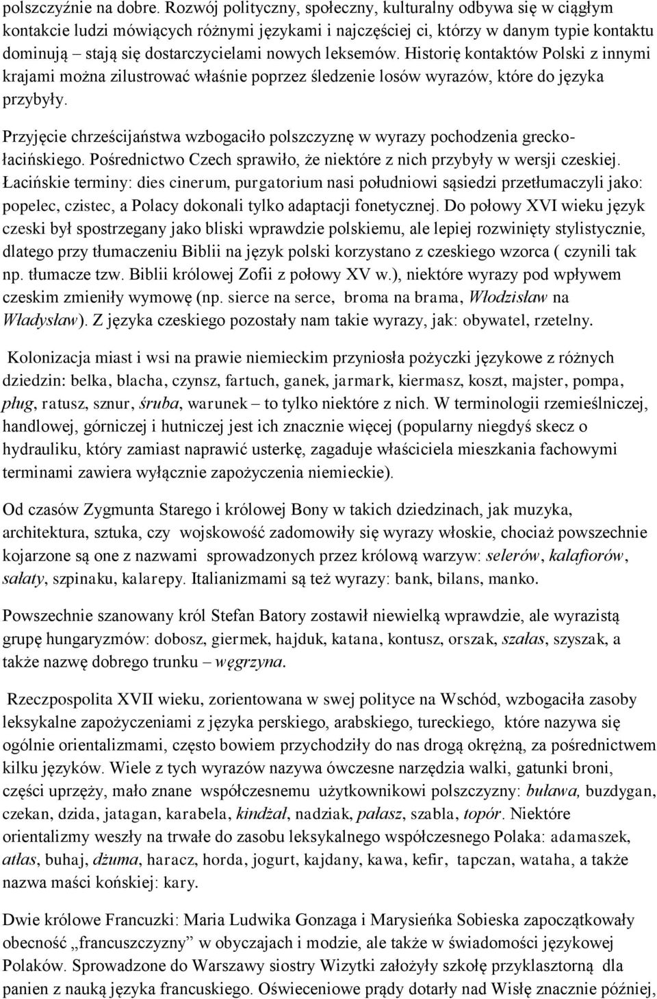 leksemów. Historię kontaktów Polski z innymi krajami można zilustrować właśnie poprzez śledzenie losów wyrazów, które do języka przybyły.