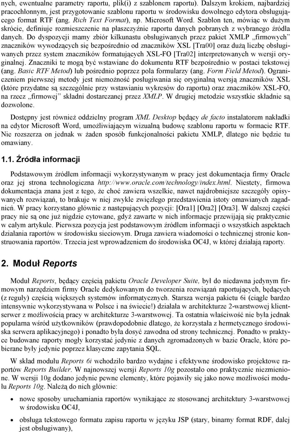 Szablon ten, mówiąc w duŝym skrócie, definiuje rozmieszczenie na płaszczyźnie raportu danych pobranych z wybranego źródła danych.