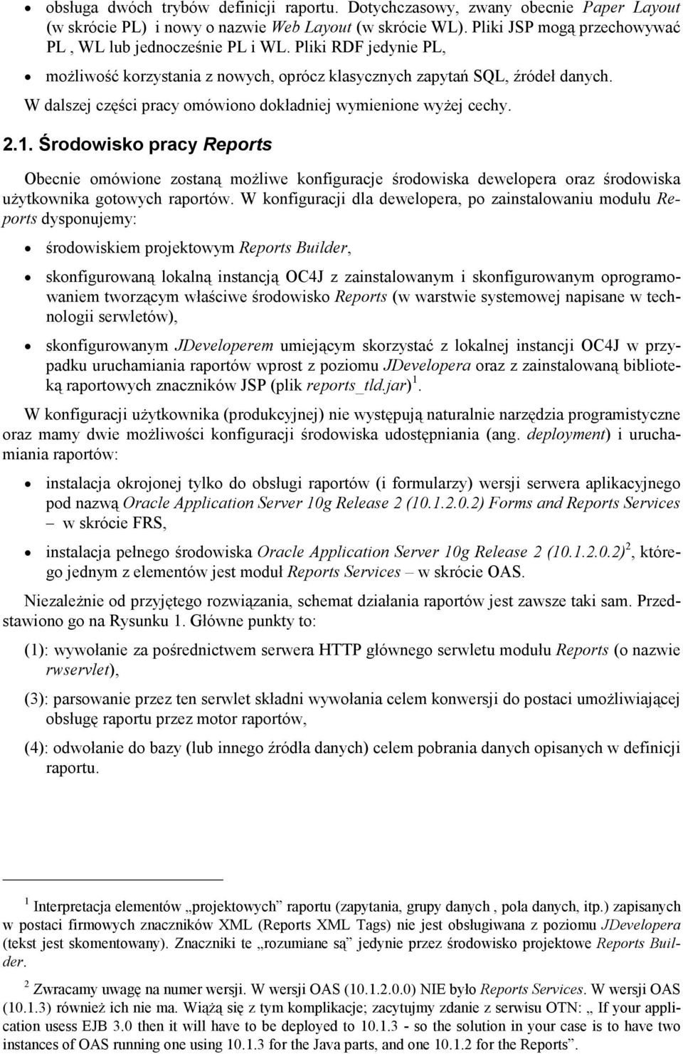 Środowisko pracy Reports Obecnie omówione zostaną moŝliwe konfiguracje środowiska dewelopera oraz środowiska uŝytkownika gotowych raportów.