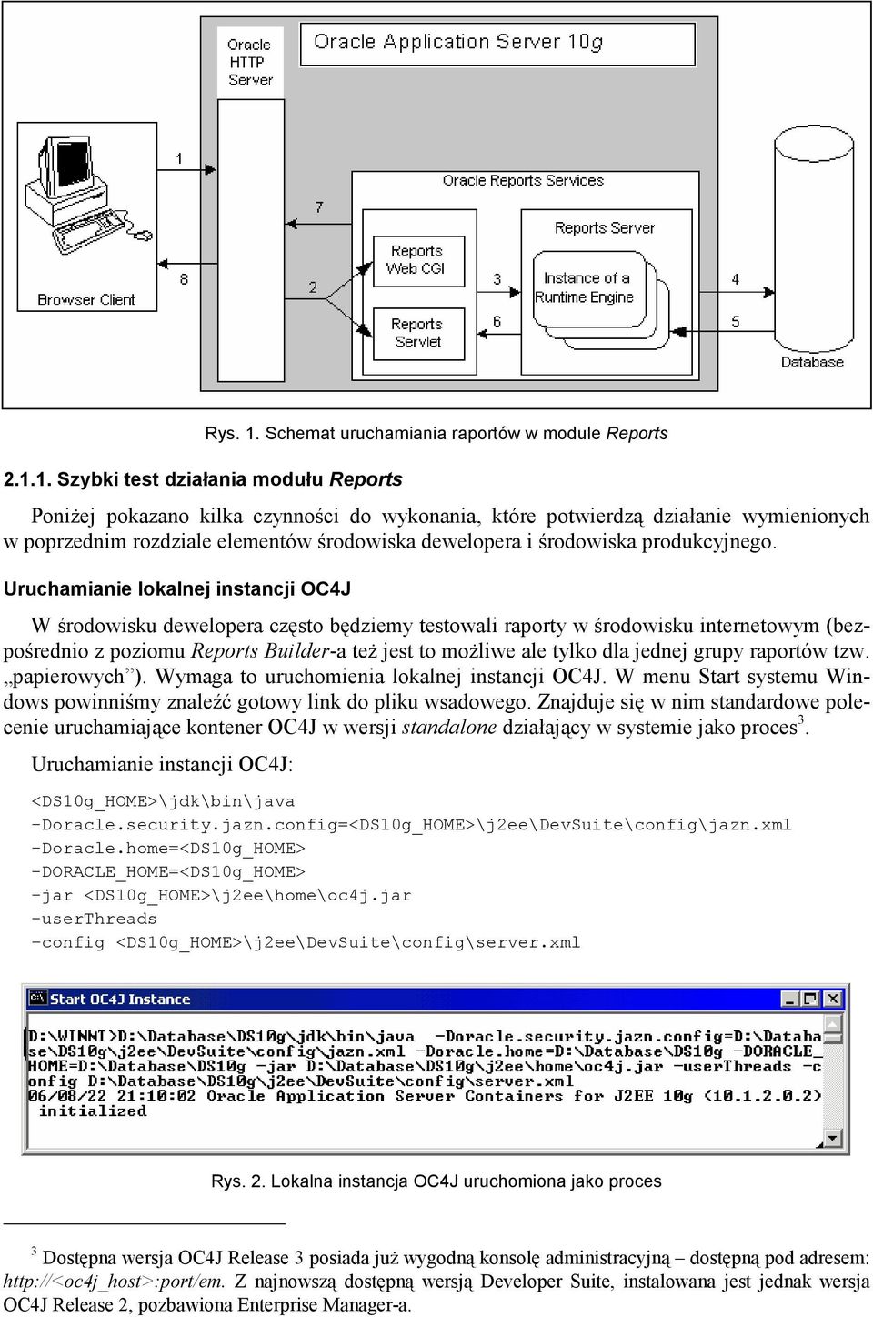 1. Szybki test działania modułu Reports PoniŜej pokazano kilka czynności do wykonania, które potwierdzą działanie wymienionych w poprzednim rozdziale elementów środowiska dewelopera i środowiska