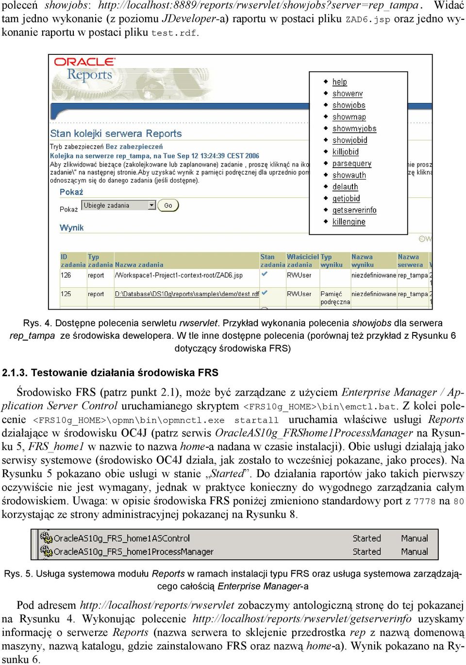 W tle inne dostępne polecenia (porównaj teŝ przykład z Rysunku 6 dotyczący środowiska FRS) 2.1.3. Testowanie działania środowiska FRS Środowisko FRS (patrz punkt 2.