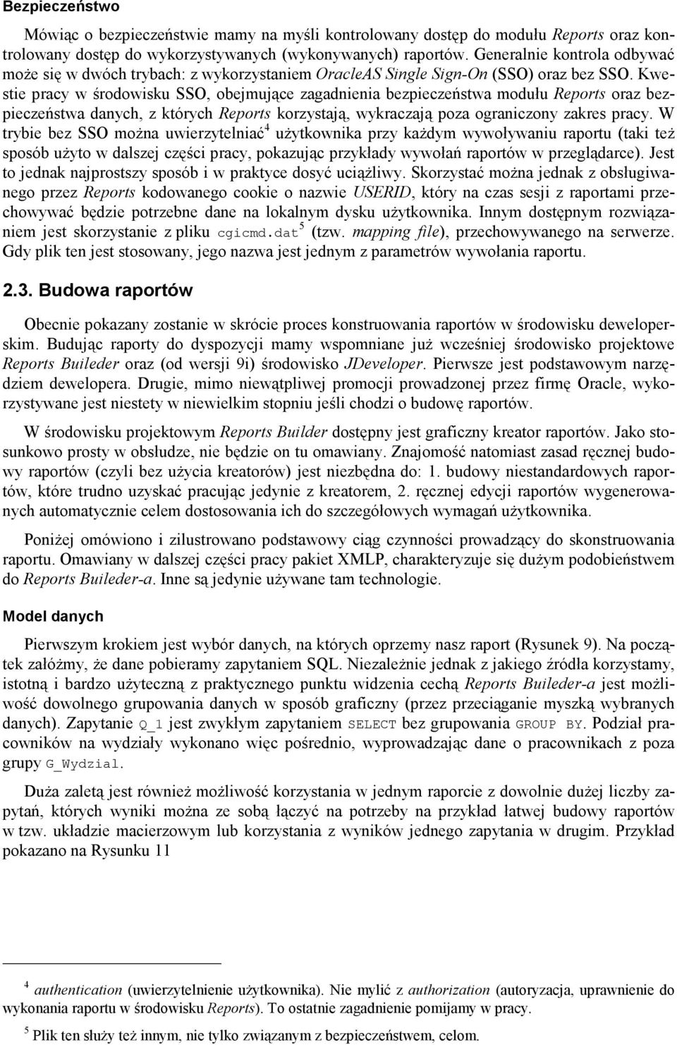 Kwestie pracy w środowisku SSO, obejmujące zagadnienia bezpieczeństwa modułu Reports oraz bezpieczeństwa danych, z których Reports korzystają, wykraczają poza ograniczony zakres pracy.