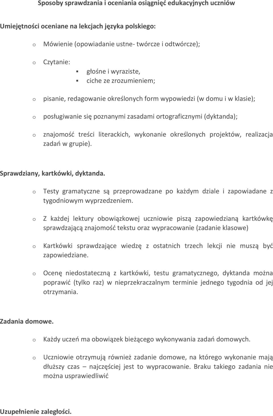 realizacja zadań w grupie). Sprawdziany, kartkówki, dyktanda. Testy gramatyczne są przeprwadzane p każdym dziale i zapwiadane z tygdniwym wyprzedzeniem.