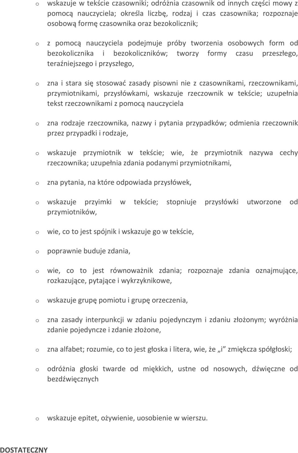 przysłówkami, wskazuje rzeczwnik w tekście; uzupełnia tekst rzeczwnikami z pmcą nauczyciela zna rdzaje rzeczwnika, nazwy i pytania przypadków; dmienia rzeczwnik przez przypadki i rdzaje, wskazuje