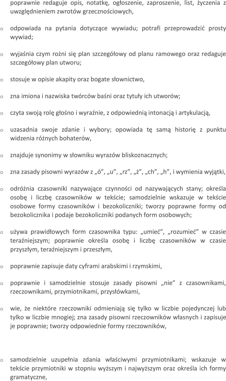 wyraźnie, z dpwiednią intnacją i artykulacją, uzasadnia swje zdanie i wybry; pwiada tę samą histrię z punktu widzenia różnych bhaterów, znajduje synnimy w słwniku wyrazów bliskznacznych; zna zasady