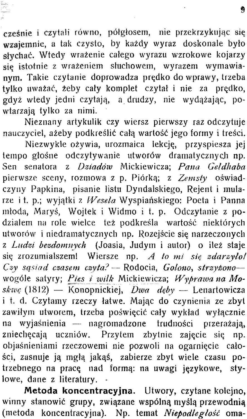 Takie czytanie doprowadza prędko do wprawy, trzeba tylko uważać, żeby cały komplet czytał i nie za prędko, gdyż wtedy jedni czytają, a drudzy, nie wydążając, powtarzają tylko za nimi.