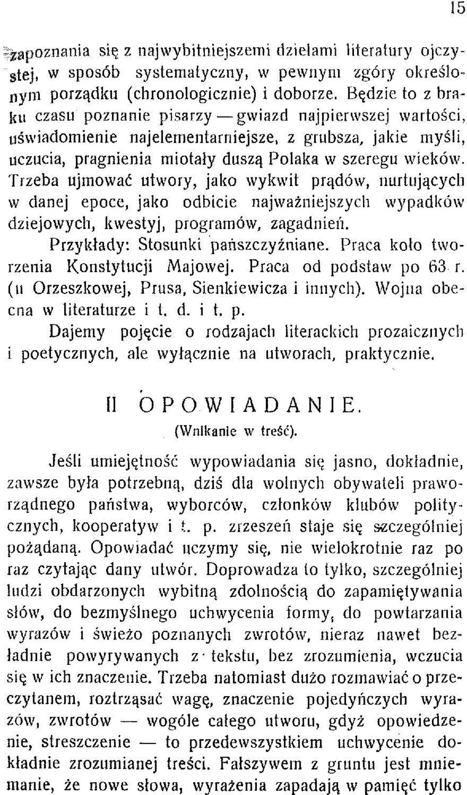 Trzeba ujmować utwory, jako wykwit prądów, nurtujących w danej epoce, jako odbicie najważniejszych wypadków dziejowych, kwestyj, programów, zagadnień. Przykłady: Stosunki pańszczyźniane.