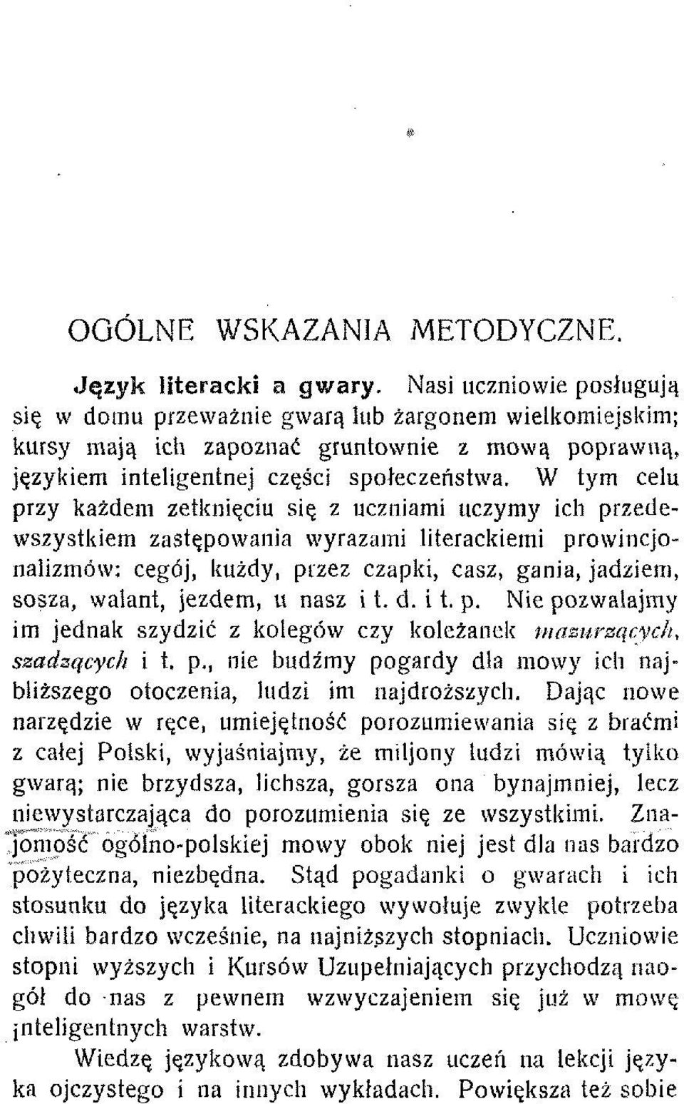 W tym celu przy każdem zetknięciu się z uczniami uczymy ich przedewszystkiem zastępowania wyrazami literackiemi prowincjonalizrnów: cegój, kużdy, przez czapki, casz, gania, jadziem, sosza, walant,