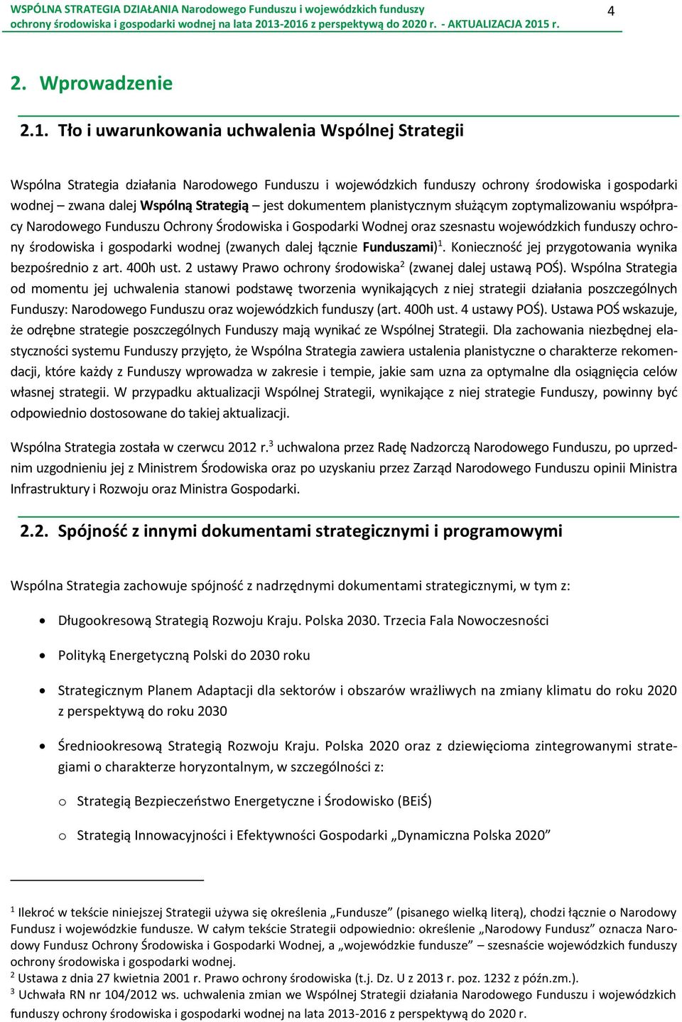 dokumentem planistycznym służącym zoptymalizowaniu współpracy Narodowego Funduszu Ochrony Środowiska i Gospodarki Wodnej oraz szesnastu wojewódzkich funduszy ochrony środowiska i gospodarki wodnej