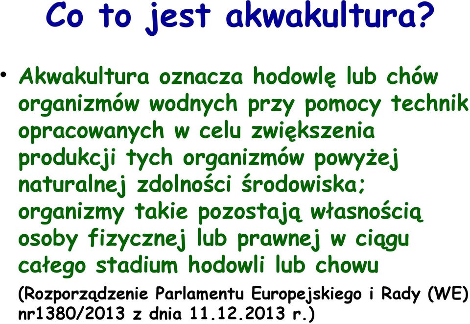 zwiększenia produkcji tych organizmów powyżej naturalnej zdolności środowiska; organizmy takie