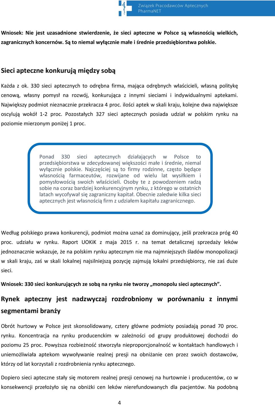 330 sieci aptecznych to odrębna firma, mająca odrębnych właścicieli, własną politykę cenową, własny pomysł na rozwój, konkurująca z innymi sieciami i indywidualnymi aptekami.