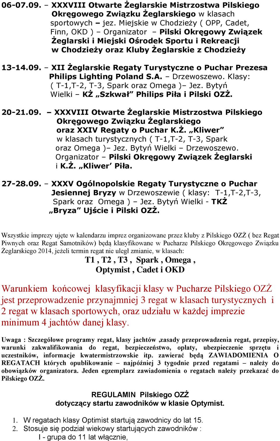 XII Żeglarskie Regaty Turystyczne o Puchar Prezesa Philips Lighting Poland S.A. Drzewoszewo. Klasy: ( T-1,T-2, T-3, Spark oraz Omega ) Jez. Bytyń Wielki KŻ Szkwał Philips Piła i Pilski OZŻ. 20-21.09.