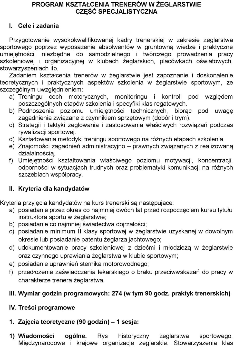 samodzielnego i twórczego prowadzenia pracy szkoleniowej i organizacyjnej w klubach żeglarskich, placówkach oświatowych, stowarzyszeniach itp.