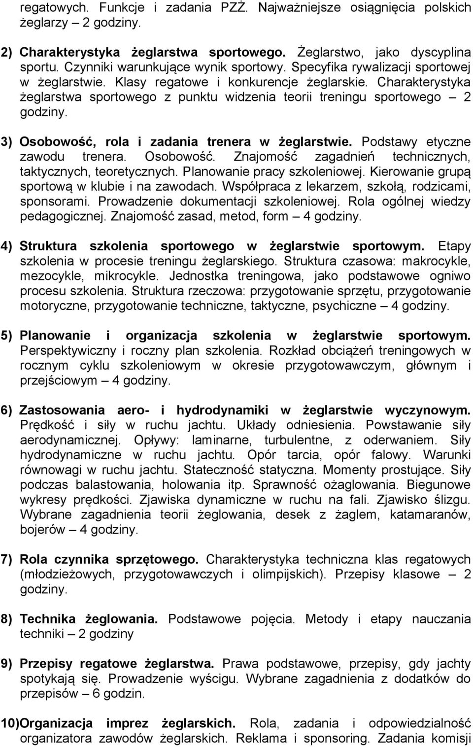 Charakterystyka żeglarstwa sportowego z punktu widzenia teorii treningu sportowego 2 3) Osobowość, rola i zadania trenera w żeglarstwie. Podstawy etyczne zawodu trenera. Osobowość. Znajomość zagadnień technicznych, taktycznych, teoretycznych.