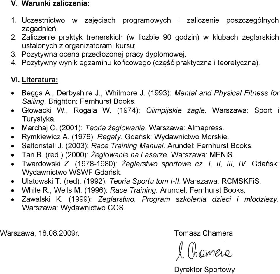Pozytywny wynik egzaminu końcowego (część praktyczna i teoretyczna). VI. Literatura: Beggs A., Derbyshire J., Whitmore J. (1993): Mental and Physical Fitness for Sailing. Brighton: Fernhurst Books.